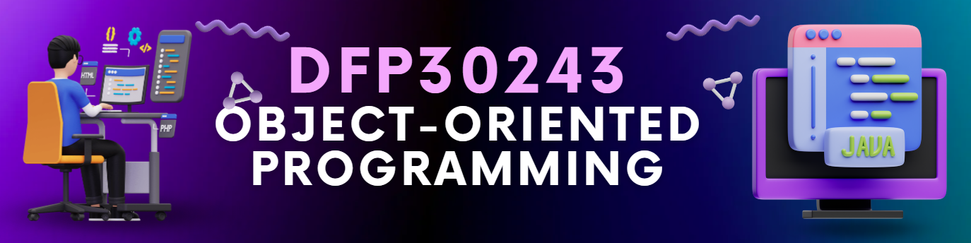 DFP30243 OBJECT ORIENTED PROGRAMMING