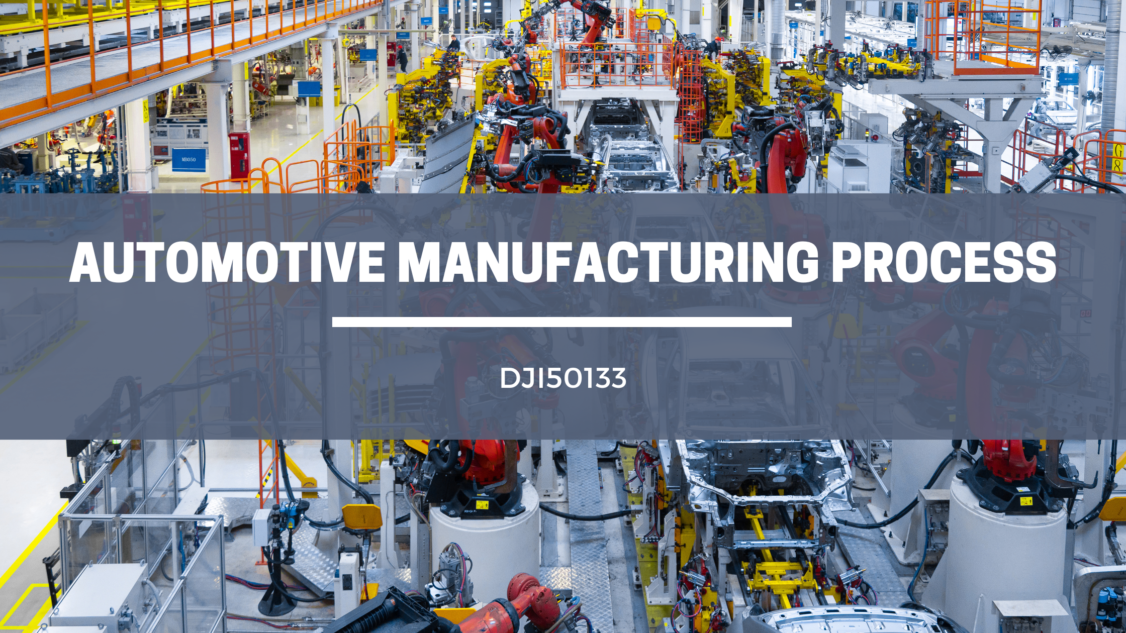 DJI50133 AUTOMOTIVE MANUFACTURING PROCESS SESI 1 : 2025/26