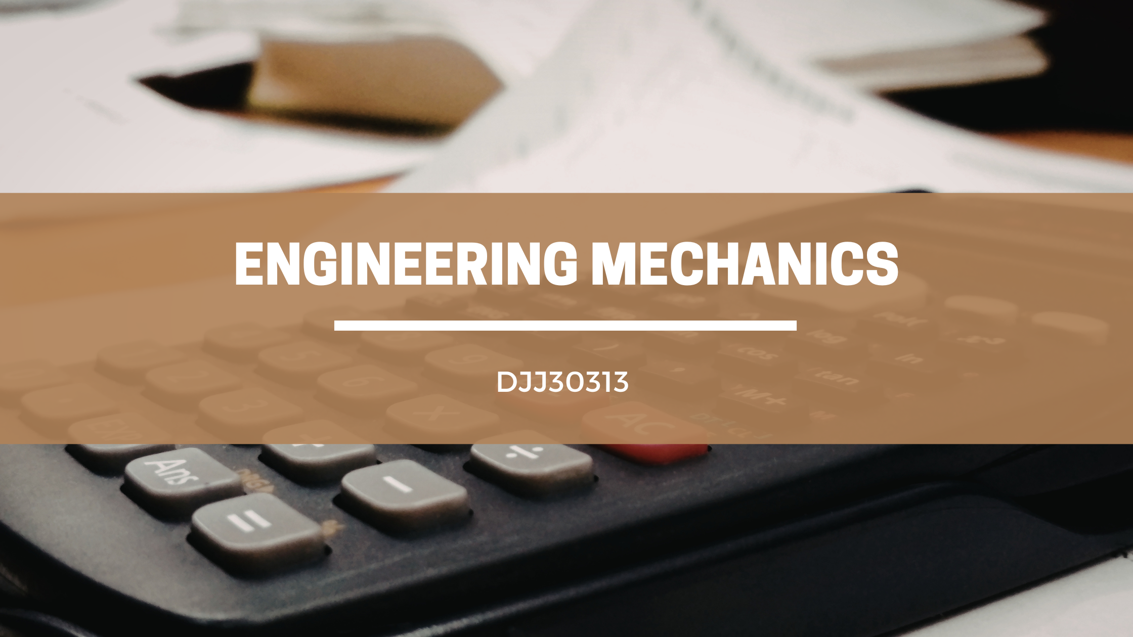 DJJ30313 ENGINEERING MECHANICS SESI 1 :2026/27